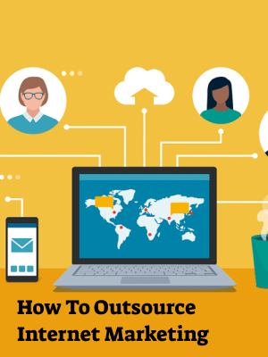 How To Outsource Internet Marketing