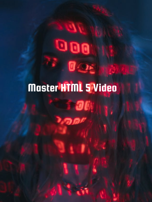 Master HTML 5 Video