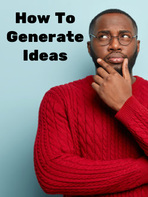 How To Generate Ideas